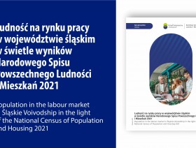 Ludność na rynku pracy w województwie śląskim w świetle wyników Narodowego Spisu Powszechnego Ludności i Mieszkań 2021