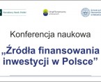 Konferencja naukowa pt. „Źródła finansowania inwestycji w Polsce” Foto