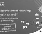 Rostrzygnięcie Konkursu Plastycznego „Życie na wsi” Foto